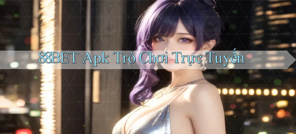 88bet apk trò chơi trực tuyến