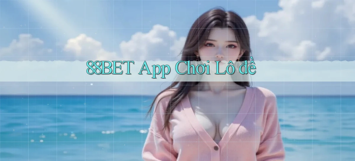88bet app chơi lô đề