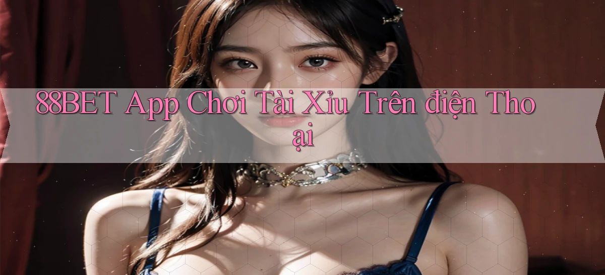 88bet app chơi tài xỉu trên điện thoại