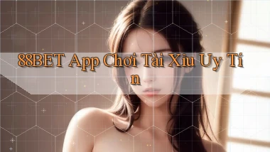 88bet app chơi tài xỉu uy tín