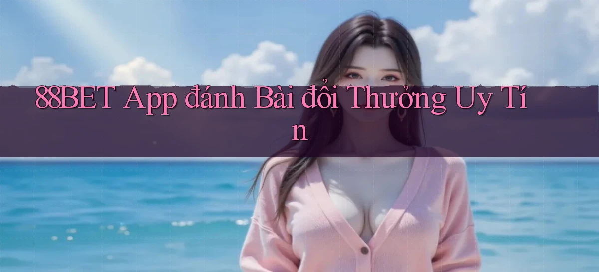 88bet app đánh bài đổi thưởng uy tín