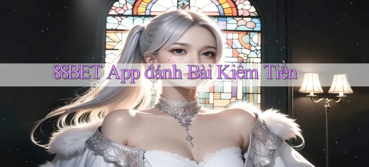88bet app đánh bài kiếm tiền