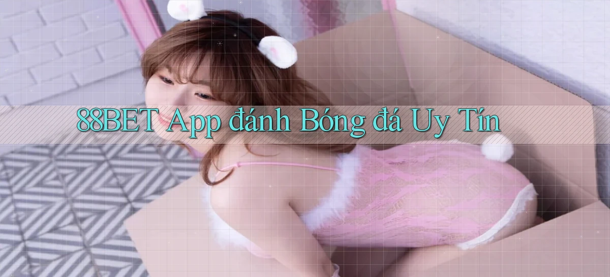 88bet app đánh bóng đá uy tín