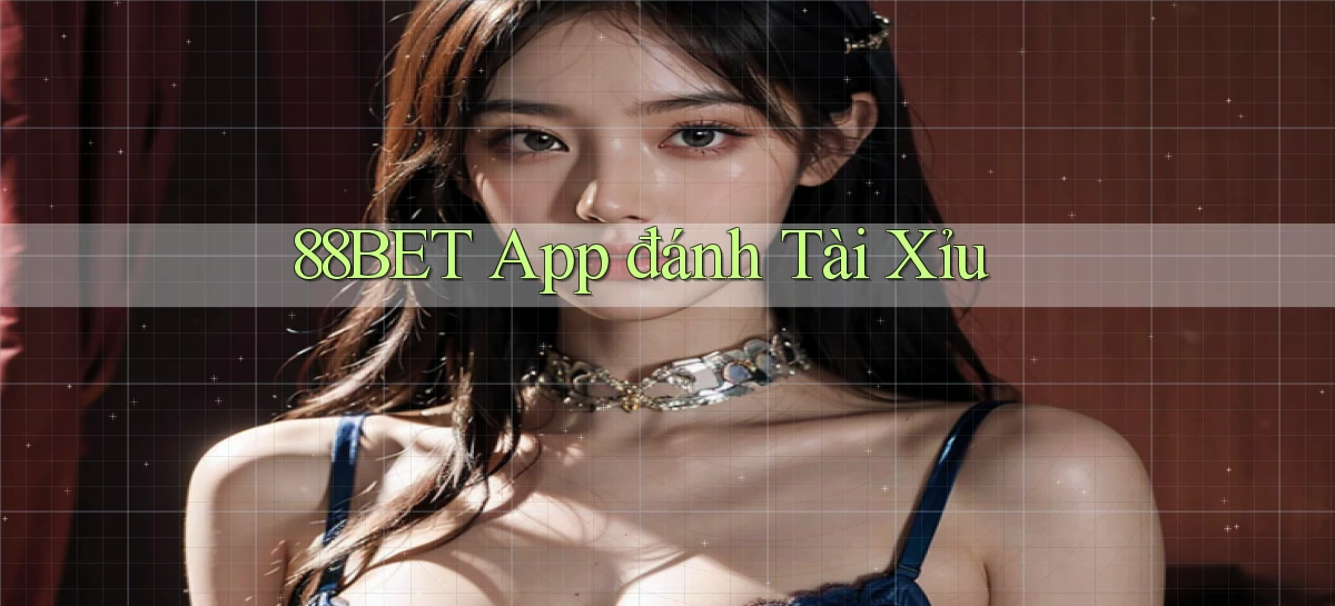 88bet app đánh tài xỉu