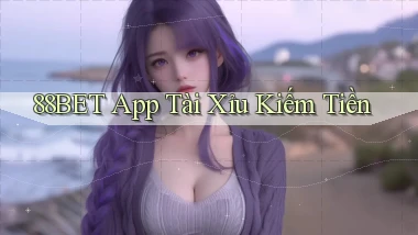 88bet app tài xỉu kiếm tiền