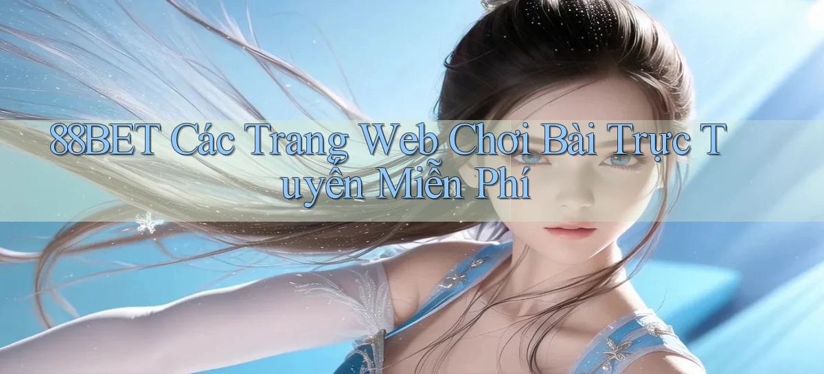 88bet  các trang web chơi bài trực tuyến miễn phí