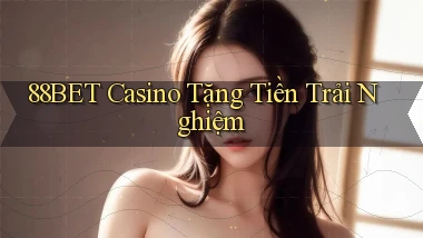 88bet casino tặng tiền trải nghiệm