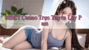 88bet casino trực tuyến lấy pass
