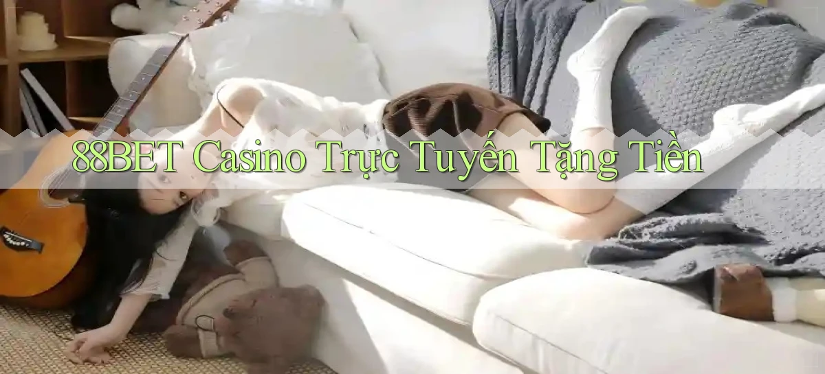 88bet casino trực tuyến tặng tiền