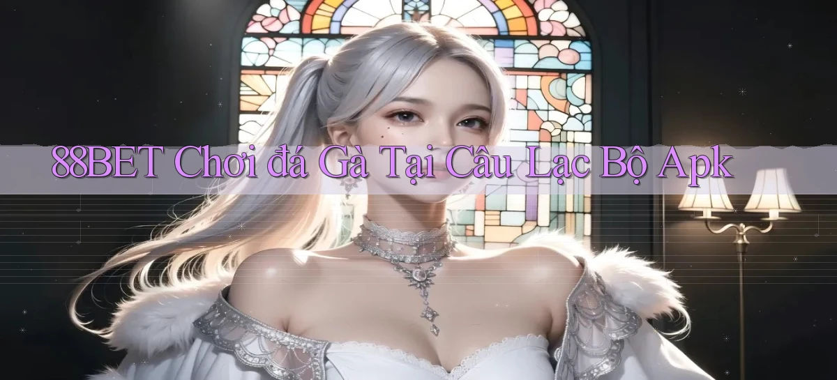 88bet  chơi đá gà tại câu lạc bộ apk