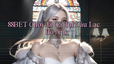 88bet  chơi đá gà tại câu lạc bộ apk