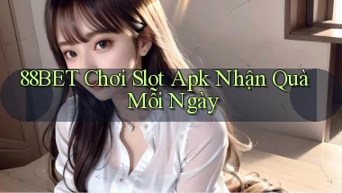 88bet  chơi slot apk nhận quà mỗi ngày