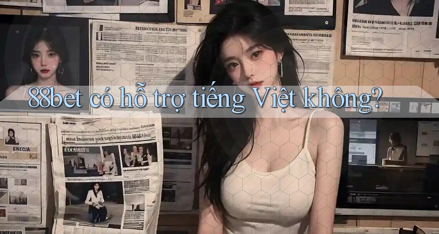 88bet có hỗ trợ tiếng Việt không? 88bet có hỗ trợ tiếng Việt không?