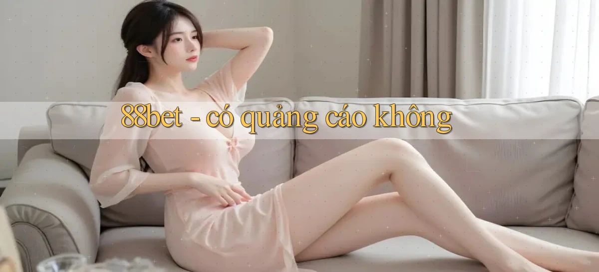 88bet   có quảng cáo không