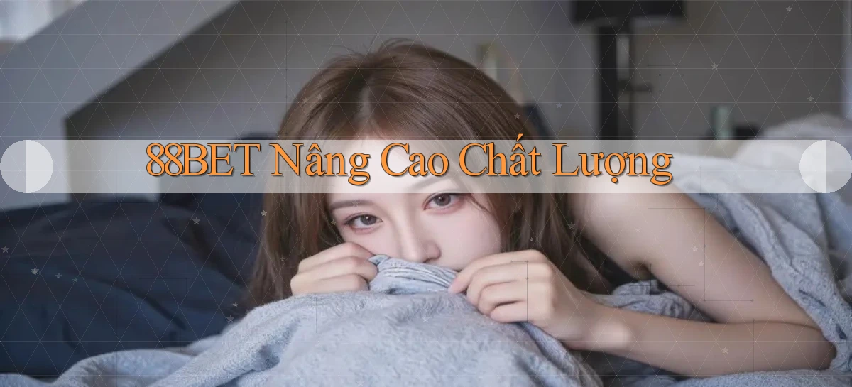 88bet  nâng cao chất lượng