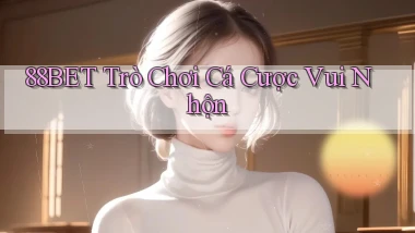 88bet  trò chơi cá cược vui nhộn