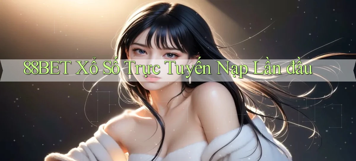 88bet  xổ số trực tuyến nạp lần đầu