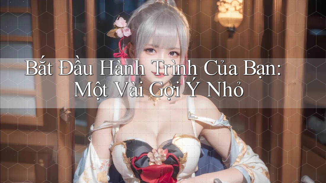 Bắt Đầu Hành Trình Của Bạn: Một Vài Gợi Ý Nhỏ Bắt Đầu Hành Trình Của Bạn: Một Vài Gợi Ý Nhỏ
