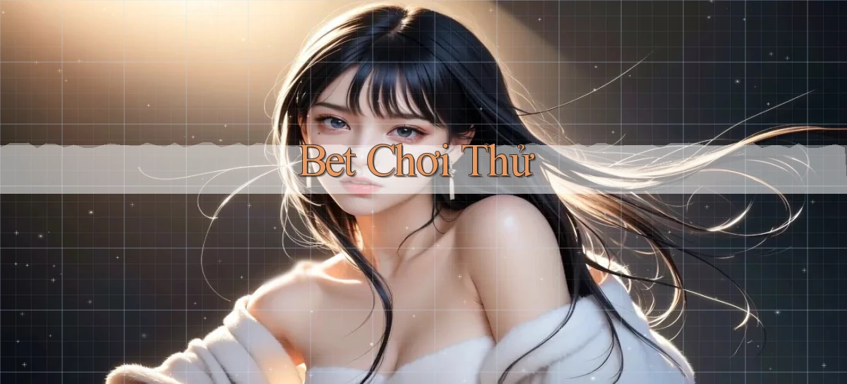 bet Chơi thử