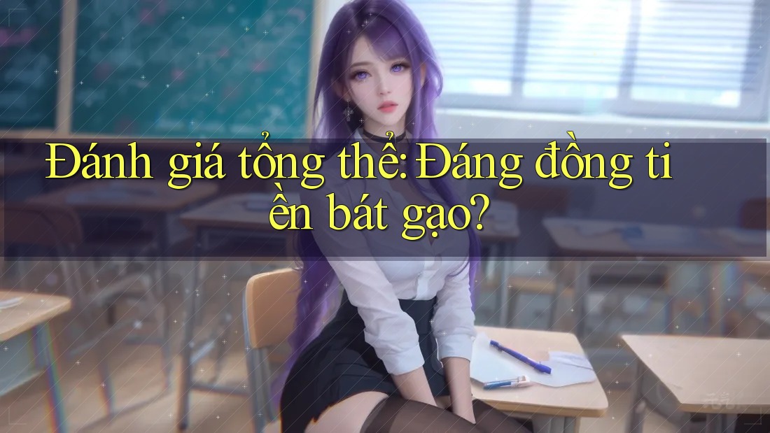 Đánh giá tổng thể: đáng đồng tiền bát gạo? Đánh giá tổng thể: đáng đồng tiền bát gạo?