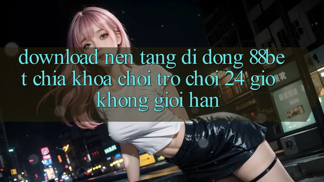 Download Nền tảng di động 88bet - Chìa Khóa Chơi Trò chơi 24 Giờ Không Giới Hạn