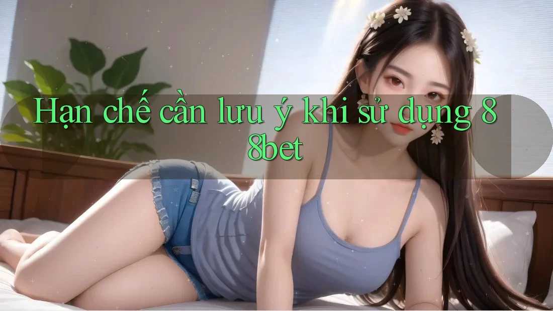 Hạn chế cần lưu ý khi sử dụng 88bet Hạn chế cần lưu ý khi sử dụng 88bet