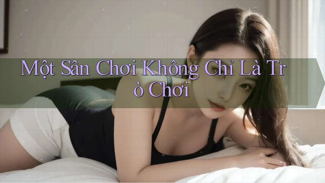Một Sân Chơi Không Chỉ Là Trò Chơi Một Sân Chơi Không Chỉ Là Trò Chơi