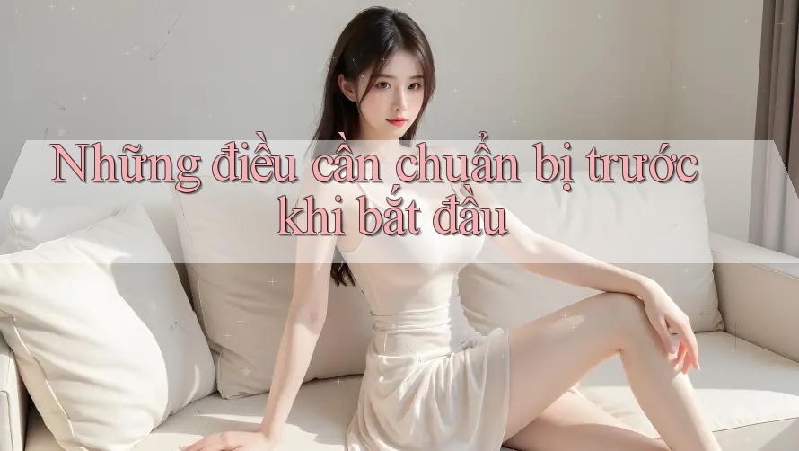 Những điều cần chuẩn bị trước khi bắt đầu