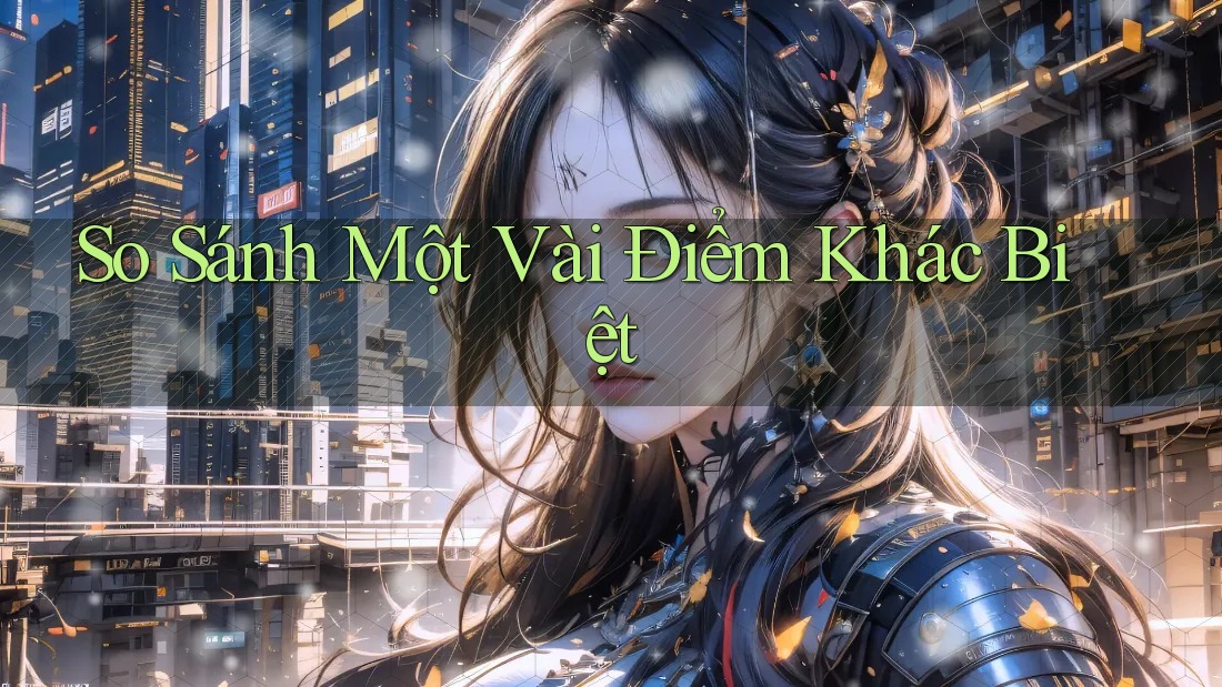 So Sánh Một Vài Điểm Khác Biệt