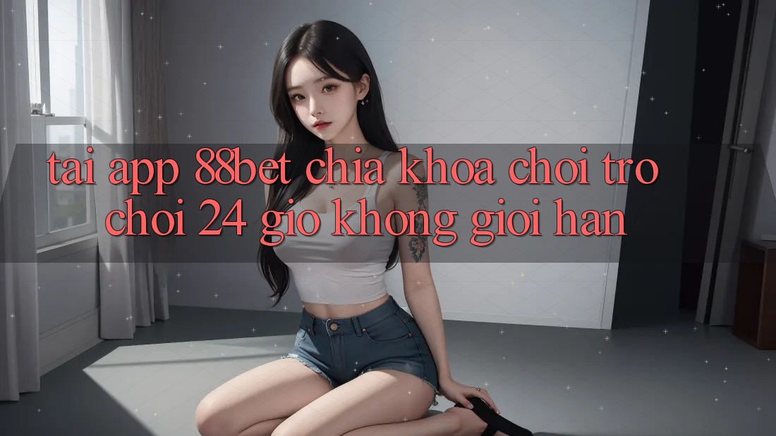 Tải App 88bet - Chìa Khóa Chơi Trò chơi 24 Giờ Không Giới Hạn Tải App 88bet - Chìa Khóa Chơi Trò chơi 24 Giờ Không Giới Hạn