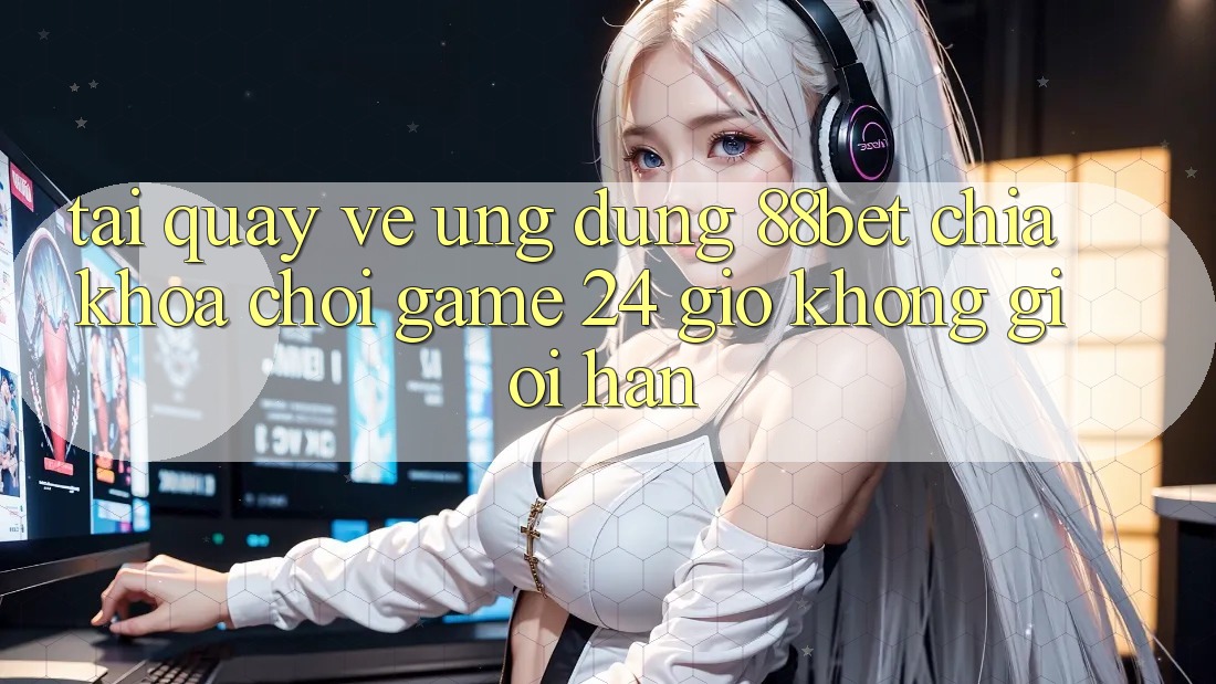 Tải quay về Ứng Dụng 88bet - Chìa Khóa Chơi Game 24 Giờ Không Giới Hạn Tải quay về Ứng Dụng 88bet - Chìa Khóa Chơi Game 24 Giờ Không Giới Hạn