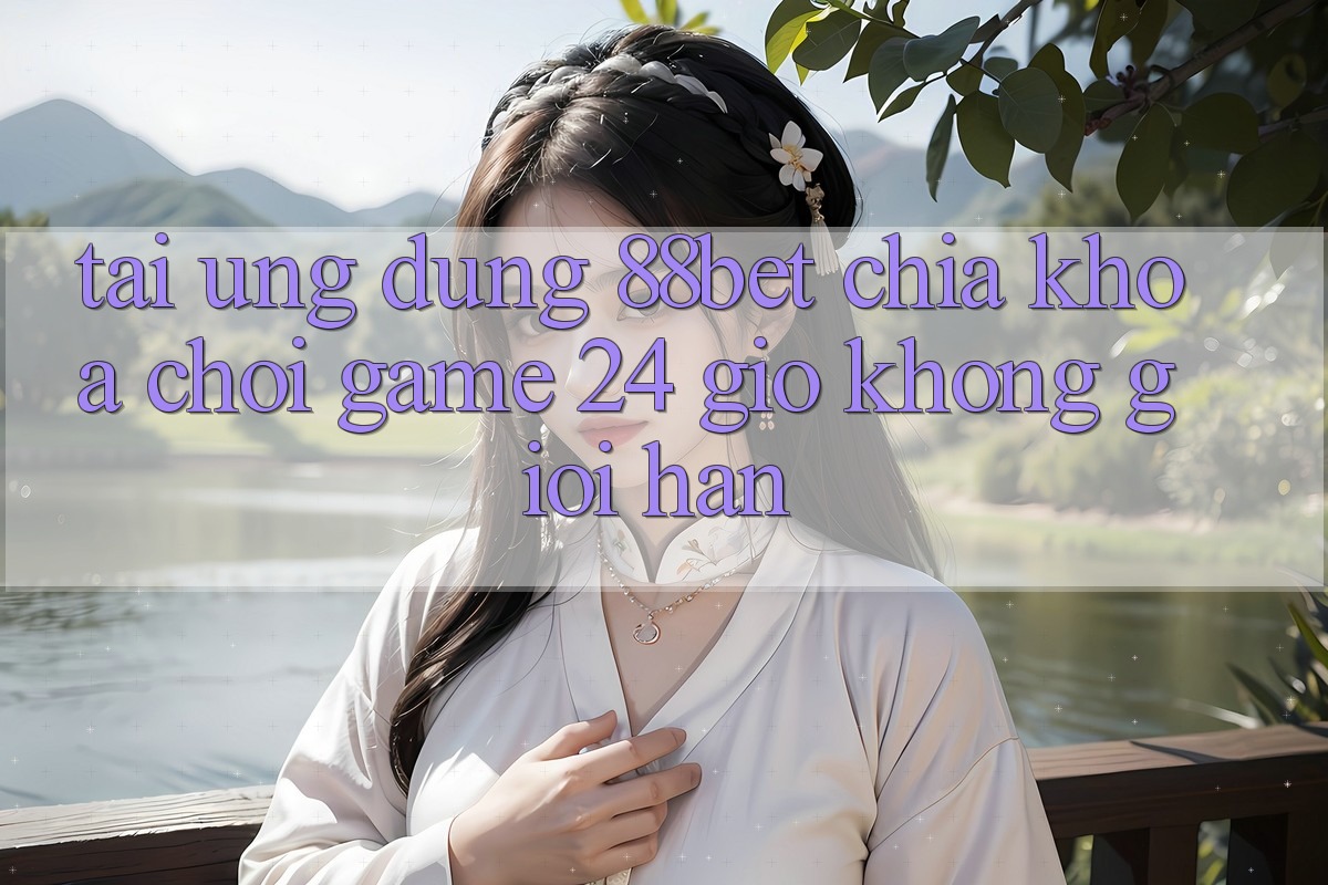 Tải Ứng Dụng 88bet - Chìa Khóa Chơi Game 24 Giờ Không Giới Hạn Tải Ứng Dụng 88bet - Chìa Khóa Chơi Game 24 Giờ Không Giới Hạn