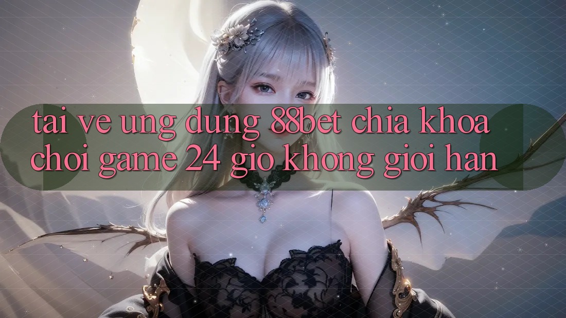 Tải về Ứng Dụng 88bet - Chìa Khóa Chơi Game 24 Giờ Không Giới Hạn Tải về Ứng Dụng 88bet - Chìa Khóa Chơi Game 24 Giờ Không Giới Hạn