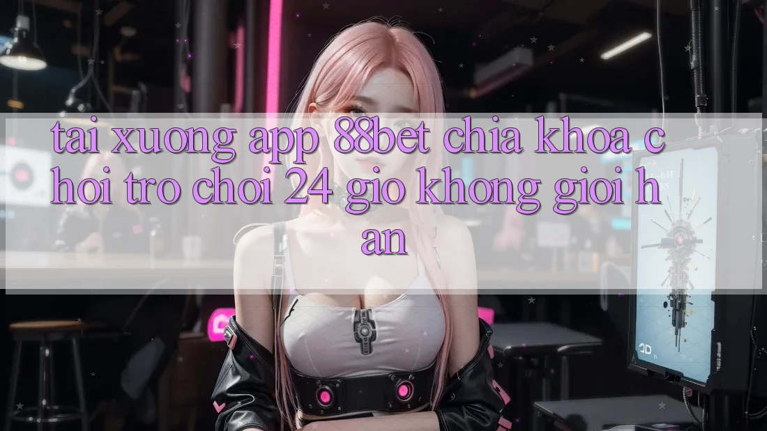 Tải xuống App 88bet - Chìa Khóa Chơi Trò chơi 24 Giờ Không Giới Hạn Tải xuống App 88bet - Chìa Khóa Chơi Trò chơi 24 Giờ Không Giới Hạn