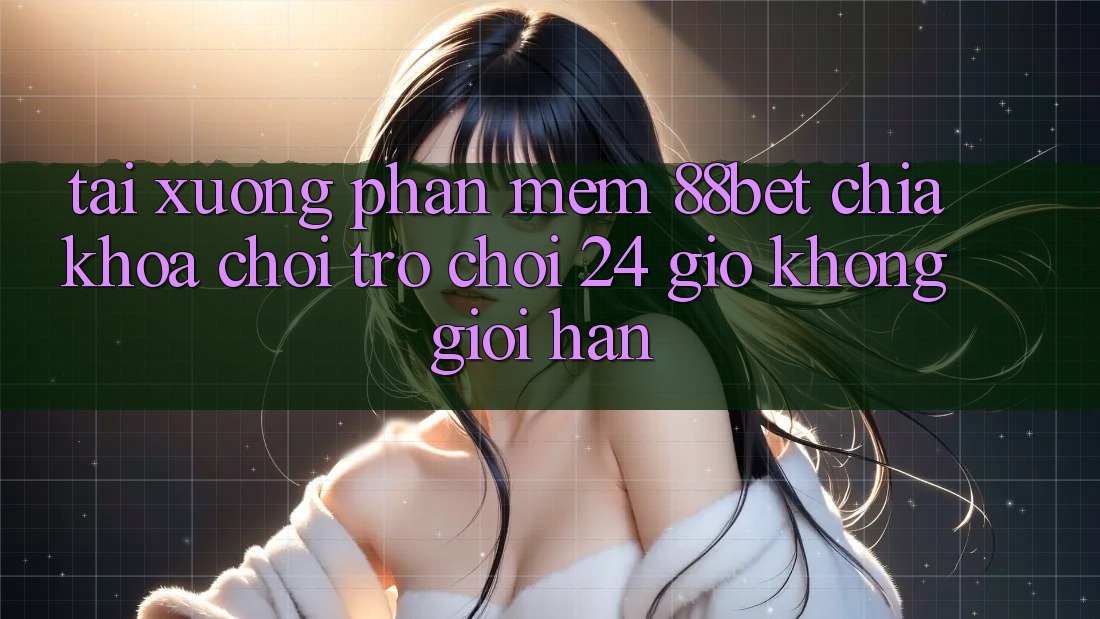 Tải xuống Phần mềm 88bet - Chìa Khóa Chơi Trò chơi 24 Giờ Không Giới Hạn Tải xuống Phần mềm 88bet - Chìa Khóa Chơi Trò chơi 24 Giờ Không Giới Hạn