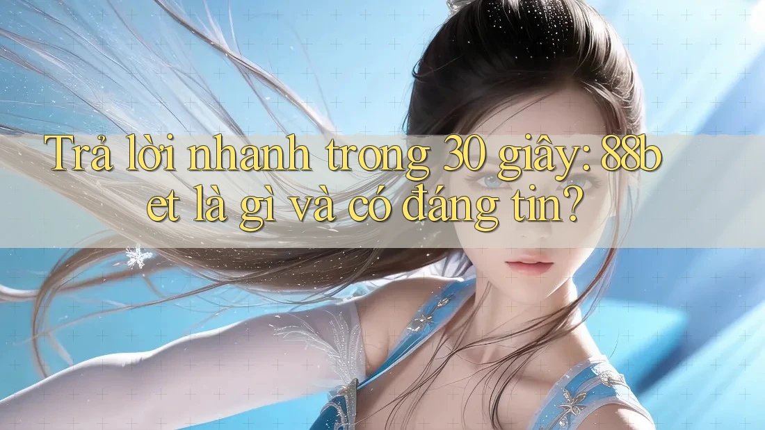 Trả lời nhanh trong 30 giây: 88bet là gì và có đáng tin? Trả lời nhanh trong 30 giây: 88bet là gì và có đáng tin?
