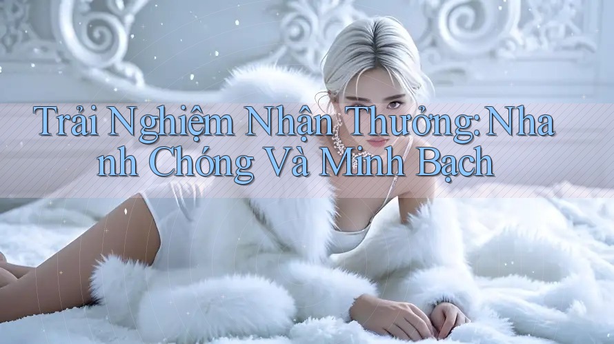 Trải Nghiệm Nhận Thưởng: Nhanh Chóng Và Minh Bạch Trải Nghiệm Nhận Thưởng: Nhanh Chóng Và Minh Bạch