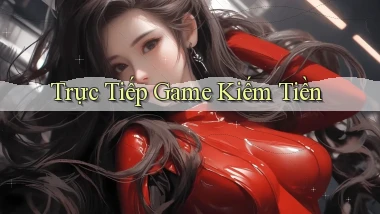 Trực tiếp Game kiếm tiền