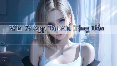 win 79 app tài xỉu tặng tiền